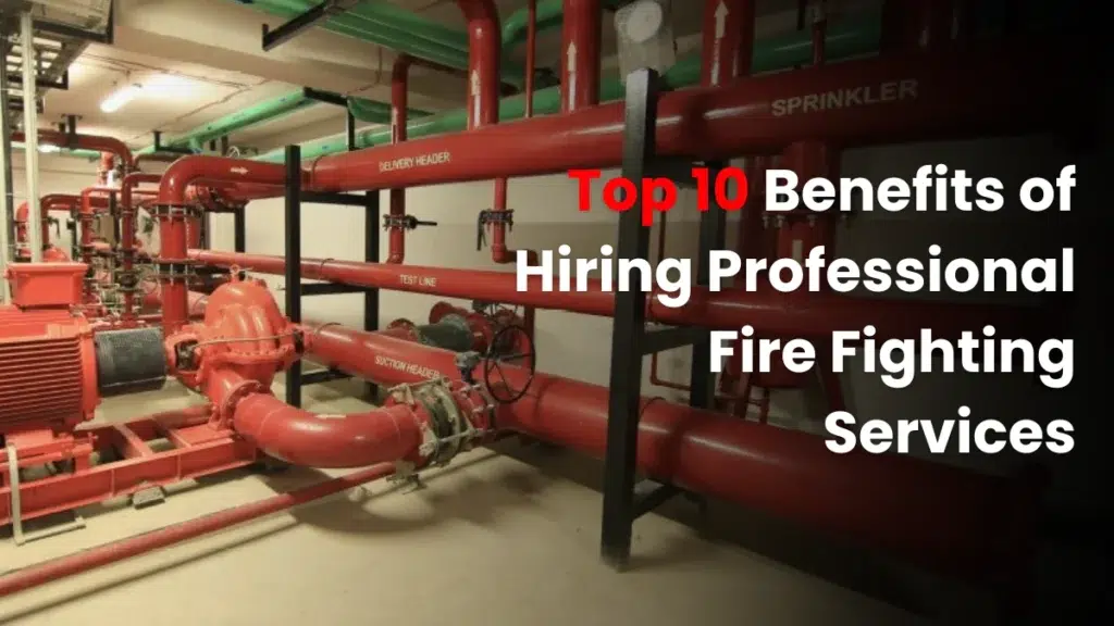 Top 10 Benefits of Hiring Professional Firefighting Services