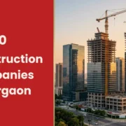 Top 10 Construction Companies in Gurgaon